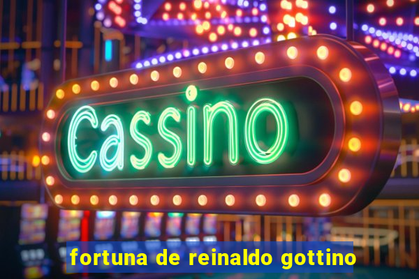 fortuna de reinaldo gottino